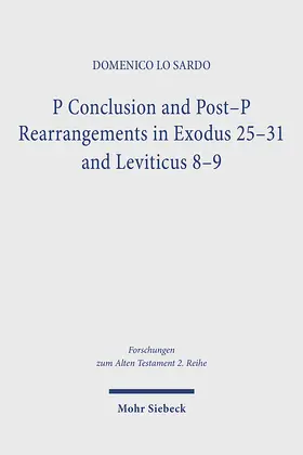 Lo Sardo |  P Conclusion and Post-P Rearrangements in Exodus 25-31 and Leviticus 8-9 | Buch |  Sack Fachmedien