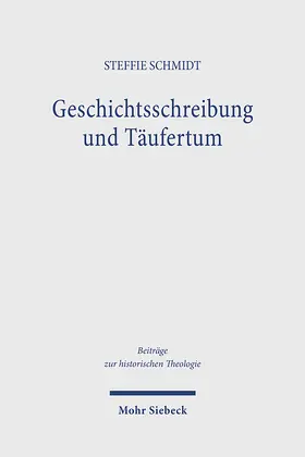 Schmidt |  Geschichtsschreibung und Täufertum | Buch |  Sack Fachmedien