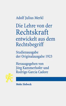 Merkl / Kammerhofer / Cadore | Die Lehre von der Rechtskraft entwickelt aus dem Rechtsbegriff | Buch | 978-3-16-164769-7 | sack.de