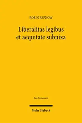 Repnow |  Liberalitas legibus et aequitate subnixa | Buch |  Sack Fachmedien
