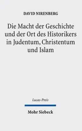 Weyel / Nirenberg |  Die Macht der Geschichte und der Ort des Historikers in Judentum, Christentum und Islam | Buch |  Sack Fachmedien