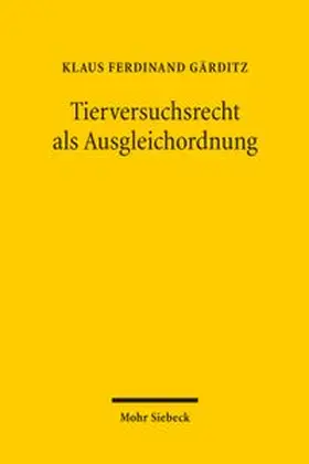 Gärditz | Tierversuchsrecht als Ausgleichordnung | Buch | 978-3-16-200747-6 | www.sack.de