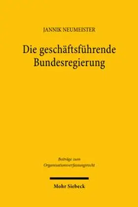 Neumeister (geb. Klein) |  Die geschäftsführende Bundesregierung | Buch |  Sack Fachmedien