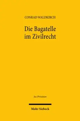 Waldkirch |  Die Bagatelle im Zivilrecht | Buch |  Sack Fachmedien