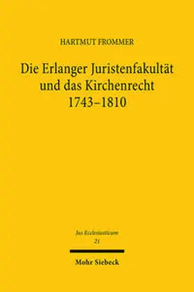 Frommer |  Die Erlanger Juristenfakultät und das Kirchenrecht 1743-1810 | Buch |  Sack Fachmedien