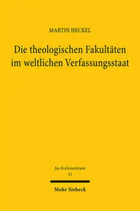Heckel |  Die theologischen Fakultäten im weltlichen Verfassungsstaat | Buch |  Sack Fachmedien