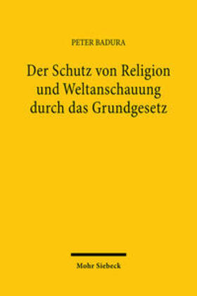 Badura | Der Schutz von Religion und Weltanschauung durch das Grundgesetz | Buch | 978-3-16-645547-1 | sack.de