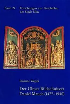 Wagini | Der Ulmer Bildschnitzer Daniel Mauch (1477-1540) | Buch | 978-3-17-012277-2 | sack.de