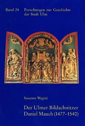Wagini | Der Ulmer Bildschnitzer Daniel Mauch (1477-1540) | Buch | sack.de
