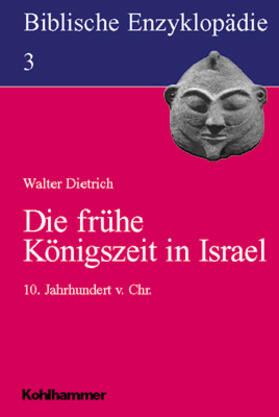 Dietrich |  Biblische Enzyklopädie 03. Die frühe Königszeit in Israel | Buch |  Sack Fachmedien