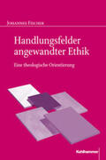 Fischer |  Handlungsfelder angewandter Ethik | Buch |  Sack Fachmedien