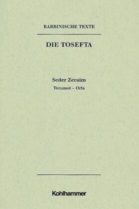 Mayer | Rabbinische Texte, Erste Reihe: Die Tosefta. Band I: Seder Zeraim | Buch | 978-3-17-015112-3 | sack.de