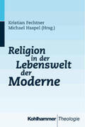 Fechtner / Haspel |  Religion in der Lebenswelt der Moderne | Buch |  Sack Fachmedien