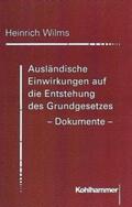 Wilms |  Ausländische Einwirkungen auf die Entstehung des Grundgesetzes - Dokumente | Buch |  Sack Fachmedien