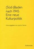 Fischer |  (Süd-)Baden nach 1945. Eine neue Kulturpolitik | Buch |  Sack Fachmedien
