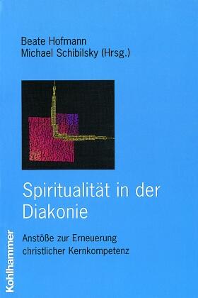 Hofmann / Schibilsky |  Spiritualität in der Diakonie | Buch |  Sack Fachmedien