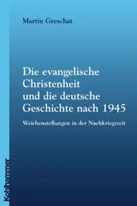 Greschat |  Die evangelische Christenheit und die deutsche Geschichte nach 1945 | Buch |  Sack Fachmedien