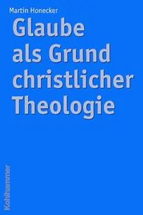 Honecker |  Glaube als Grund christlicher Theologie | Buch |  Sack Fachmedien