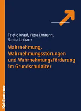 Knauf / Kormann / Hientzsch |  Wahrnehmung, Wahrnehmungsstörungen und Wahrnehmungsförderung im Grundschulalter | Buch |  Sack Fachmedien