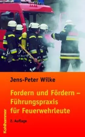 Wilke | Fordern und Fördern - Führungspraxis für Feuerwehrleute | Buch | 978-3-17-019284-3 | www.sack.de