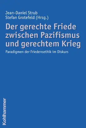 Strub / Grotefeld |  Der gerechte Friede zwischen Pazifismus und gerechtem Krieg | Buch |  Sack Fachmedien