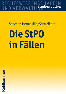 Sanchez-Hermosilla / Schweikart | Die StPO in Fällen | Buch | 978-3-17-019785-5 | sack.de