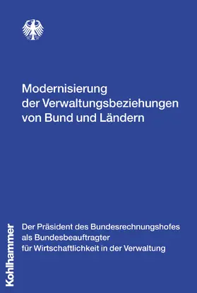 Der Präsident des Bundesrechnungshofes als Bundesbeauftragter für Wirtschaftlichkeit i.d. Verwaltung |  Modernisierung der Verwaltungsbeziehungen von Bund und Ländern | Buch |  Sack Fachmedien