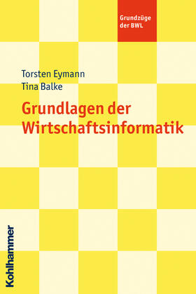 Eymann / Balke | Grundlagen der Wirtschaftsinformatik | Buch | 978-3-17-020418-8 | sack.de