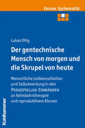Ohly |  Der gentechnische Mensch von morgen und die Skrupel von heute | Buch |  Sack Fachmedien