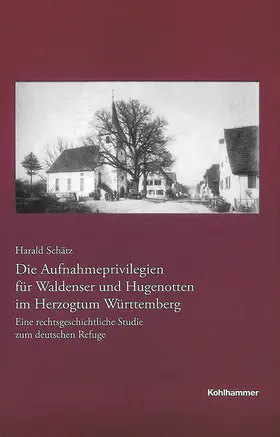 Schätz |  Die Aufnahmeprivilegien für Waldenser und Hugenotten im Herzogtum Württemberg | Buch |  Sack Fachmedien