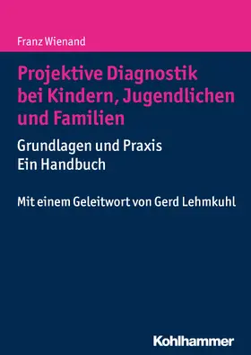 Wienand | Projektive Diagnostik bei Kindern, Jugendlichen und Familien | Buch | 978-3-17-021007-3 | sack.de
