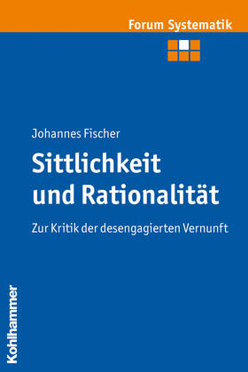 Fischer |  Sittlichkeit und Rationalität | Buch |  Sack Fachmedien
