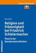 Glatz |  Religion und Frömmigkeit bei Friedrich Schleiermacher - Theorie der Glaubenskonstitution | Buch |  Sack Fachmedien