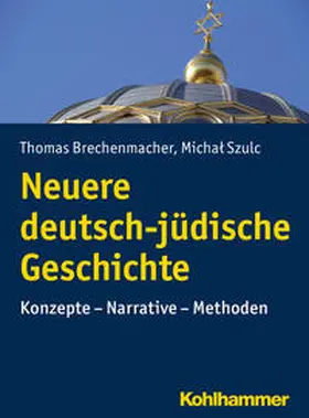 Brechenmacher / Szulc | Neuere deutsch-jüdische Geschichte | Buch | 978-3-17-021417-0 | sack.de