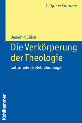 Gilich | Die Verkörperung der Theologie | Buch | 978-3-17-021496-5 | sack.de