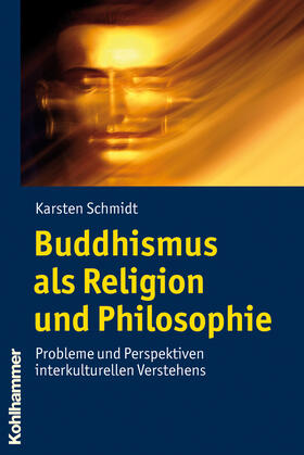 Schmidt | Buddhismus als Religion und Philosophie | Buch | 978-3-17-021505-4 | sack.de
