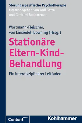 Wortmann-Fleischer / von Einsiedel / Downing |  Wortmann-Fleischer, S: Stationäre Eltern-Kind-Behandlung | Buch |  Sack Fachmedien