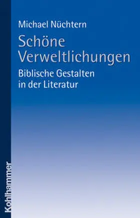 Nüchtern |  Schöne Verweltlichungen - biblische Gestalten in der Literatur | Buch |  Sack Fachmedien