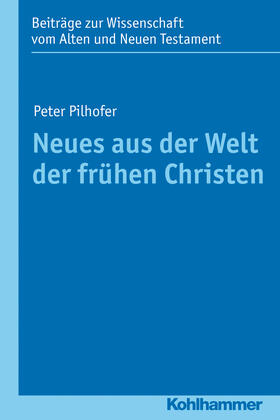 Pilhofer | Neues aus der Welt der frühen Christen | Buch | 978-3-17-021842-0 | sack.de