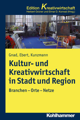 Ebert / Gnad / Kunzmann | Kultur- und Kreativwirtschaft in Stadt und Region | Buch | 978-3-17-022002-7 | sack.de