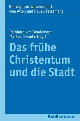 Bendemann / Tiwald | Das frühe Christentum und die Stadt | Buch | 978-3-17-022073-7 | sack.de