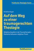 Augst |  Augst, K: Auf dem Weg zu einer traumagerechten Theologie | Buch |  Sack Fachmedien