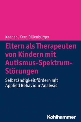 Keenan / Dillenburger / Kerr | Eltern als Therapeuten von Kindern mit Autismus-Spektrum-Störungen | Buch | 978-3-17-022198-7 | sack.de