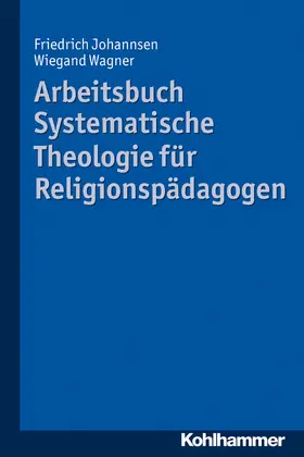 Johannsen / Wagner |  Arbeitsbuch Systematische Theologie für Religionspädagogen | Buch |  Sack Fachmedien