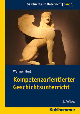 Heil | Kompetenzorientierter Geschichtsunterricht | Buch | 978-3-17-022254-0 | sack.de