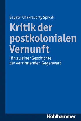 Spivak | Kritik der postkolonialen Vernunft | Buch | 978-3-17-022430-8 | sack.de