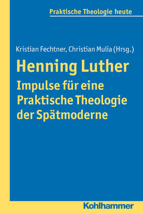 Fechtner / Mulia | Henning Luther - Impulse für eine Praktische Theologie der Spätmoderne | Buch | 978-3-17-022500-8 | sack.de