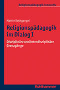Rothgangel |  Religionspädagogik im Dialog I | Buch |  Sack Fachmedien