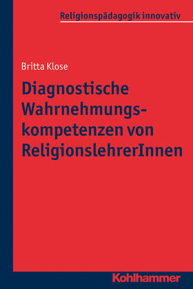 Klose | Diagnostische Wahrnehmungskompetenzen von ReligionslehrerInnen | Buch | 978-3-17-022950-1 | sack.de