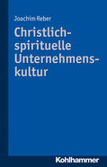 Reber |  Christlich-spirituelle Unternehmenskultur | Buch |  Sack Fachmedien
